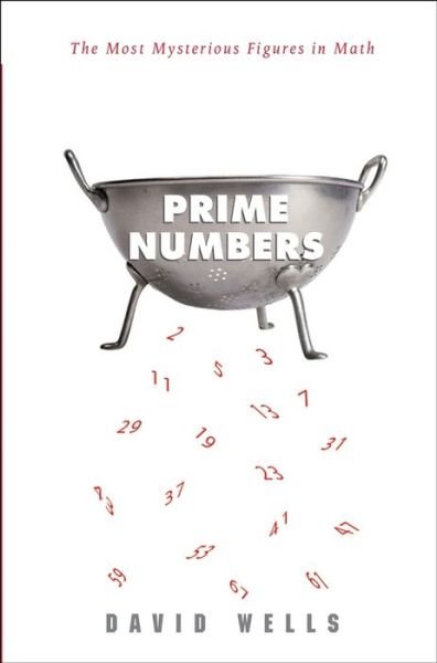 Prime Numbers: the Most Mysterious Figures in Math - David Wells - Books - Wiley - 9781620458242 - May 18, 2005