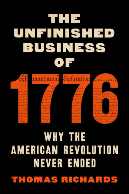 Cover for Thomas Richards · The Unfinished Business of 1776: Why the American Revolution Never Ended (Hardcover Book) (2026)