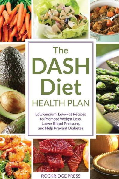 Cover for Rockridge Press · The Dash Diet Health Plan: Low-sodium, Low-fat Recipes to Promote Weight Loss, Lower Blood Pressure, and Help Prevent Diabetes (Pocketbok) (2012)