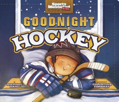 Cover for Goodnight Hockey (Sports Illustrated Kids Bedtime Books) (Book) (2017)