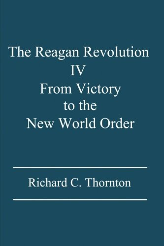 Cover for Richard C. Thornton · The Reagan Revolution Iv: from Victory to the New World Order (Pocketbok) (2013)