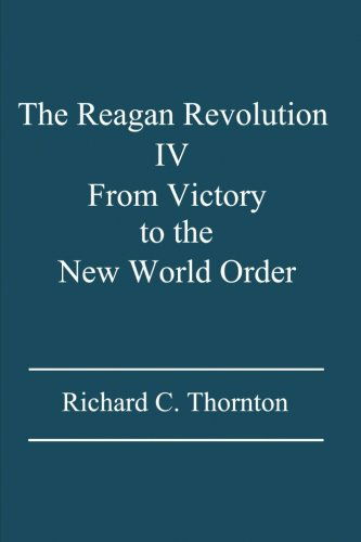 Cover for Richard C. Thornton · The Reagan Revolution Iv: from Victory to the New World Order (Paperback Bog) (2013)