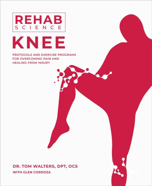 Cover for Tom Walters · Rehab Science: Knee: Protocols and Exercise Programs for Overcoming Pain and Healing from Injury (Paperback Book) (2024)