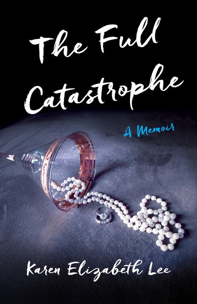 Cover for Karen Elizabeth Lee · The Full Catastrophe: A Memoir (Pocketbok) (2016)