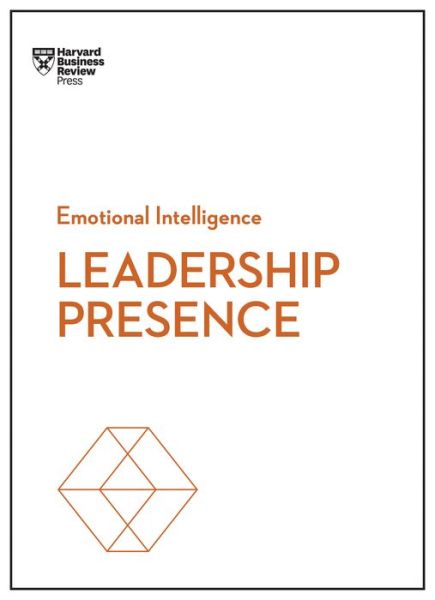 Leadership Presence (HBR Emotional Intelligence Series) - HBR Emotional Intelligence Series - Harvard Business Review - Książki - Harvard Business Review Press - 9781633696242 - 8 maja 2018