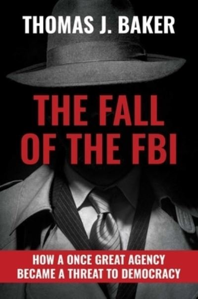 Cover for Thomas J Baker · The Fall of the FBI (Hardcover Book) (2022)