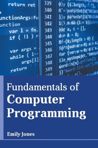 Fundamentals of Computer Programming - Emily Jones - Books - States Academic Press - 9781639892242 - March 8, 2022