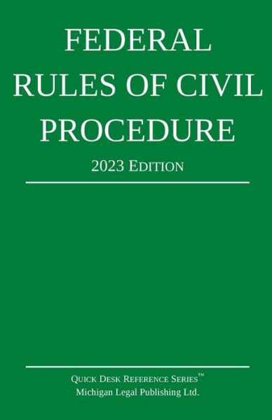 Federal Rules of Civil Procedure; 2023 Edition - Michigan Legal Publishing Ltd. - Książki - Michigan Legal Publishing Ltd. - 9781640021242 - 1 listopada 2022