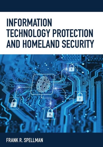 Cover for Frank R. Spellman · Information Technology Protection and Homeland Security - Homeland Security Series (Taschenbuch) (2019)