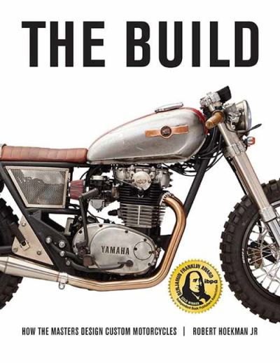 The Build: How the Masters Design Custom Motorcycles - Robert Hoekman Jr - Książki - Octane Press - 9781642340242 - 29 czerwca 2020