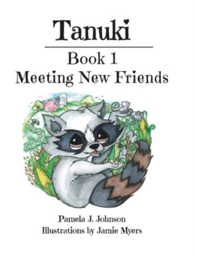 Pamela J Johnson · Tanuki: Meeting New Friends: Book 1 (Hardcover Book) (2019)