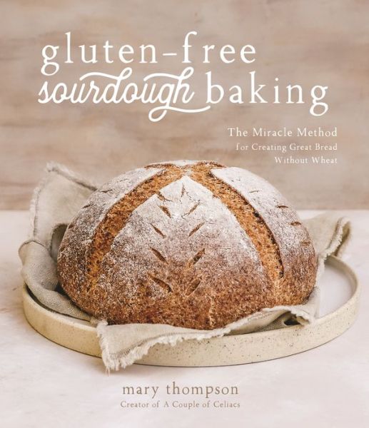 Cover for Mary Thompson · Gluten-Free Sourdough Baking: The Miracle Method for Creating Great Bread Without Wheat (Paperback Book) (2022)