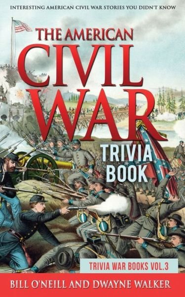 The American Civil War Trivia Book: Interesting American Civil War Stories You Didn't Know - Trivia War Books - Bill O'Neill - Książki - Lak Publishing - 9781648450242 - 4 marca 2020