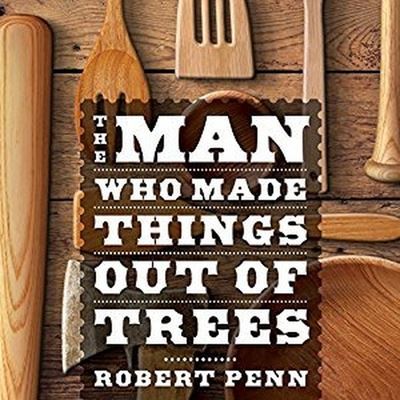 Cover for Robert Penn · The Man Who Made Things Out of Trees Lib/E (CD) (2016)