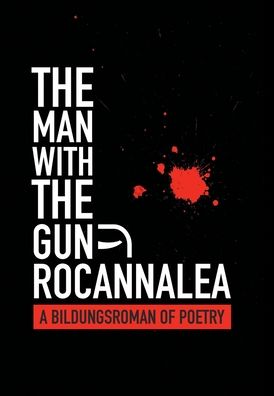 Cover for Rocannalea · The Man with the Gun: A Bildungsroman of Poetry (Hardcover Book) (2021)