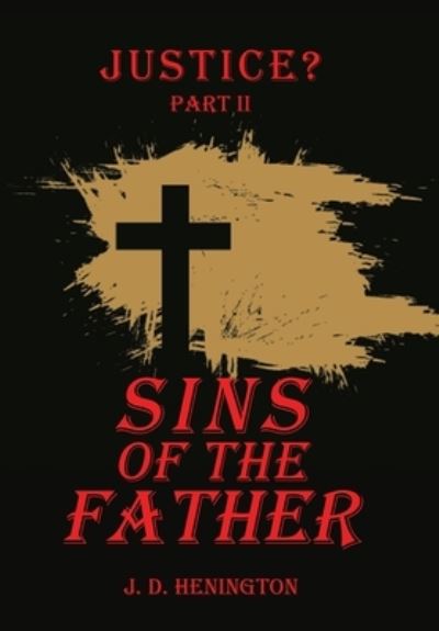 Cover for J D Henington · Sins of the Father: Justice Part Ii (Hardcover Book) (2022)