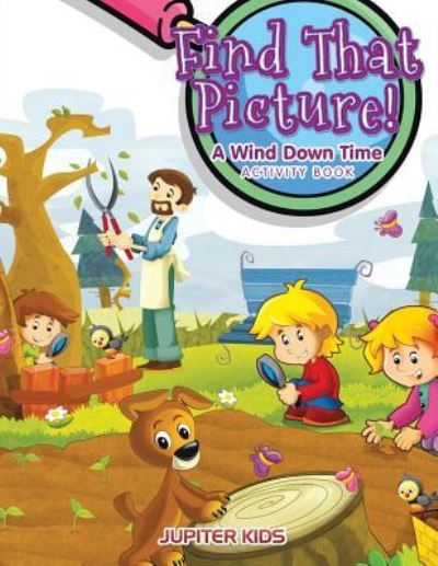 Cover for Jupiter Kids · Find That Picture! A Wind Down Time Activity Book (Paperback Book) (2017)