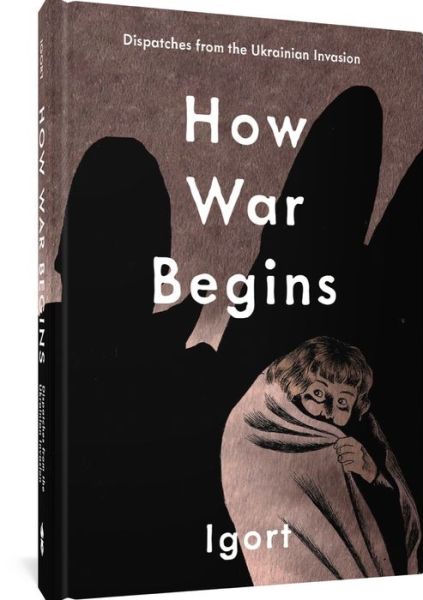 Cover for Igort · How War Begins: Dispatches from the Ukrainian Invasion (Hardcover Book) (2024)