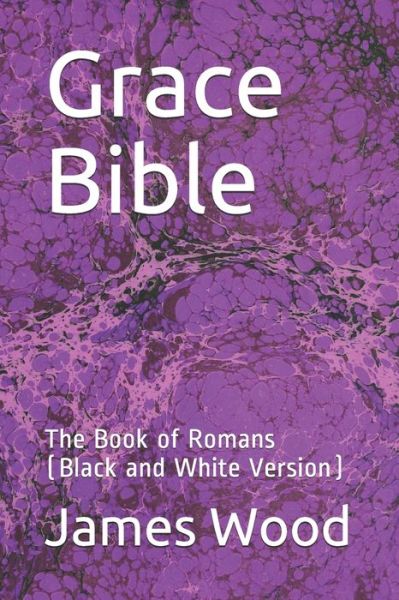 Grace Bible - James Wood - Livres - INDEPENDENTLY PUBLISHED - 9781690042242 - 2 septembre 2019