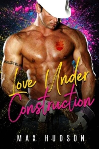 Cover for Max Hudson · Love Under Construction (Paperback Book) (2019)