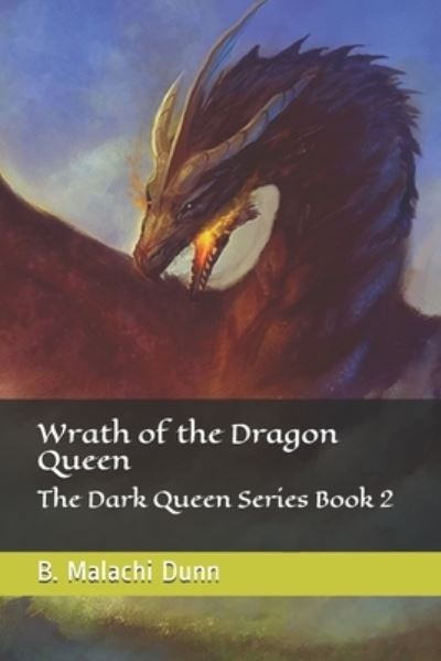 Wrath of the Dragon Queen - B Malachi Dunn - Książki - Independently Published - 9781699908242 - 14 października 2019