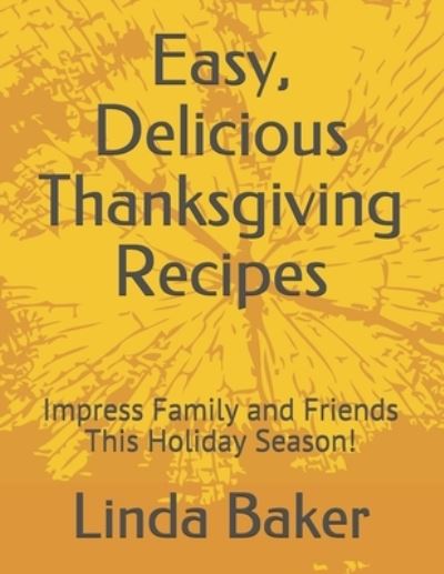 Cover for Linda Baker · Easy, Delicious Thanksgiving Recipes (Taschenbuch) (2019)