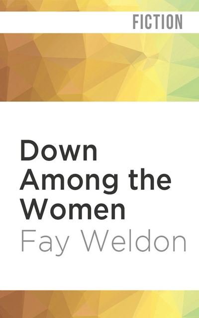 Cover for Fay Weldon · Down Among the Women (CD) (2022)