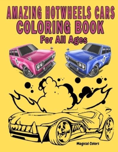 Cover for Magical Colors · Amazing HotWheels Cars Coloring Book For All Ages (Paperback Book) (2021)