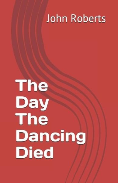 Cover for John Roberts · The Day the Dancing Died (Taschenbuch) (2018)