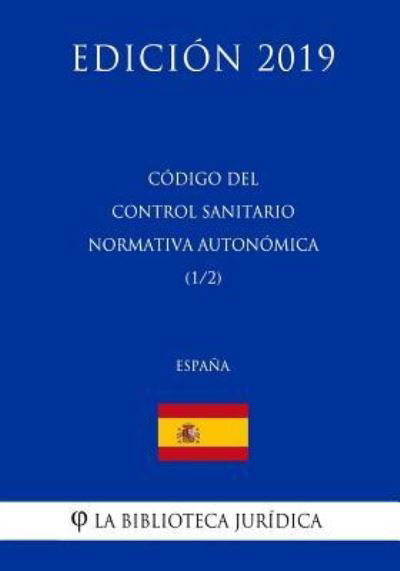 Cover for La Biblioteca Juridica · Codigo del Control Sanitario Normativa Autonomica (1/2) (Espana) (Edicion 2019) (Paperback Book) (2018)