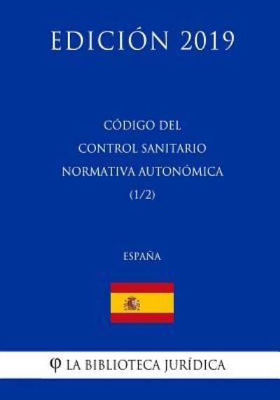 Cover for La Biblioteca Juridica · Codigo del Control Sanitario Normativa Autonomica (1/2) (Espana) (Edicion 2019) (Paperback Bog) (2018)