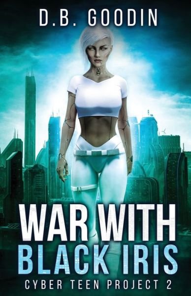 Cover for D B Goodin · War With Black Iris - Cyber Teen Project (Paperback Bog) (2020)
