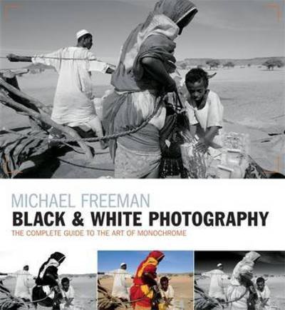 Cover for Michael Freeman · Black &amp; White Photography: The timeless art of monochrome in the post-digital age (Paperback Book) (2017)