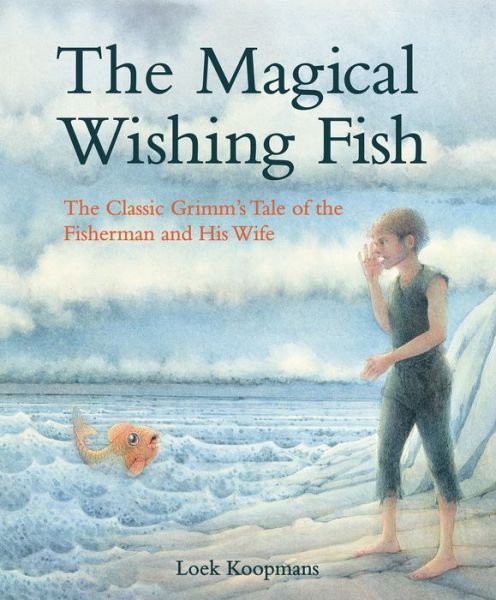 Cover for Grimm, Jacob and Wilhelm · The Magical Wishing Fish: The Classic Grimm's Tale of the Fisherman and His Wife (Inbunden Bok) (2018)