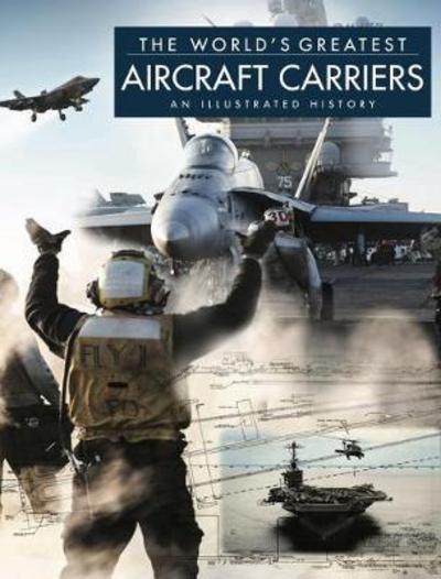 The World's Greatest Aircraft Carriers: An Illustrated History - The World's Greatest - David Ross - Books - Amber Books Ltd - 9781782745242 - October 1, 2017