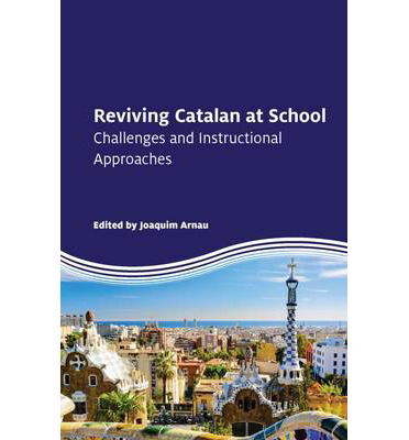Reviving Catalan at School: Challenges and Instructional Approaches - Joaquim Arnau - Books - Channel View Publications Ltd - 9781783090242 - September 5, 2013