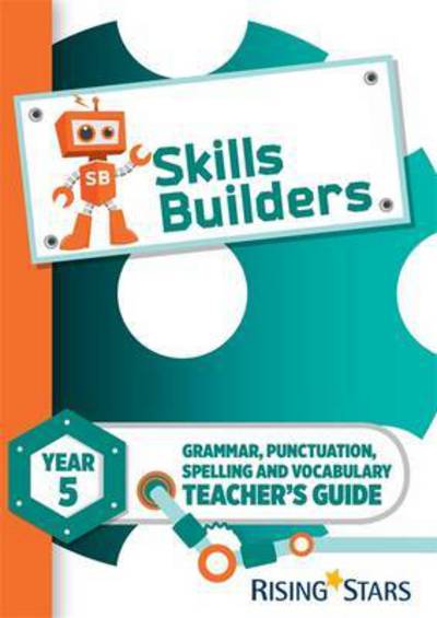 Skills Builders Year 5 Teacher's Guide new edition - Sarah Turner - Books - Rising Stars UK Ltd - 9781783397242 - February 26, 2016