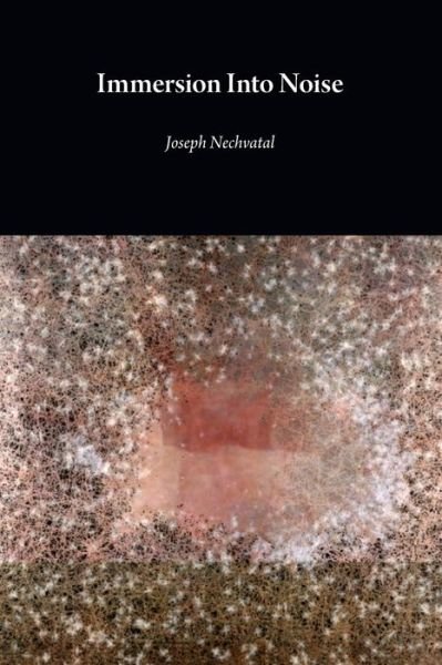 Cover for Joseph Nechvatal · Immersion Into Noise (Paperback Book) [Second edition] (2022)