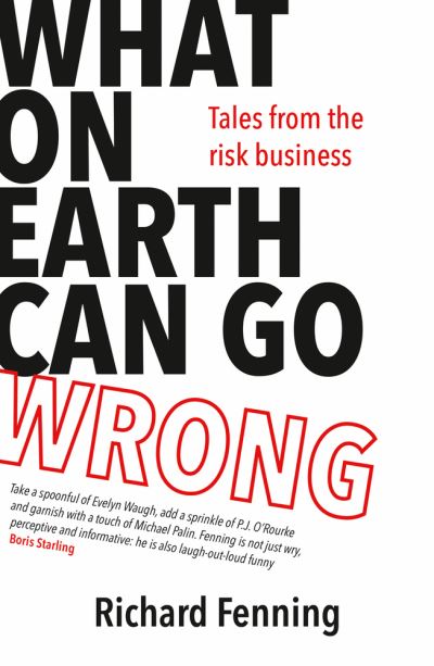 Cover for Richard Fenning · What on Earth Can Go Wrong: Tales from the Risk Business (Paperback Book) (2021)