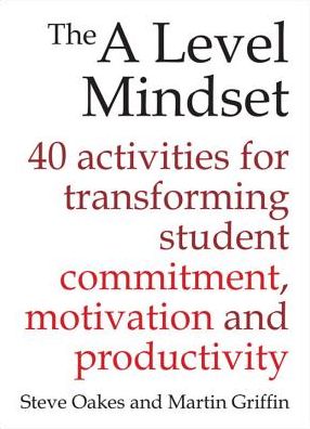 Cover for Steve Oakes · The A Level Mindset: 40 activities for transforming student commitment, motivation and productivity (Pocketbok) (2016)