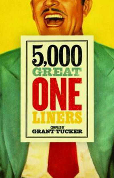 5,000 Great One Liners - Grant Tucker - Books - Biteback Publishing - 9781785900242 - February 11, 2016