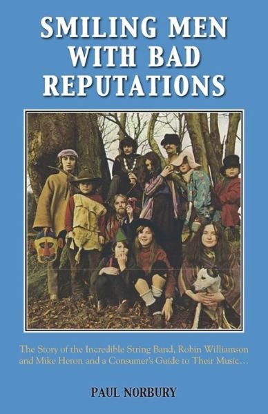Cover for Paul Norbury · Smiling Men with Bad Reputations: The Story of the Incredible String Band, Robin Williamson and Mike Heron and a Consumer's Guide to Their Music (Paperback Book) (2016)
