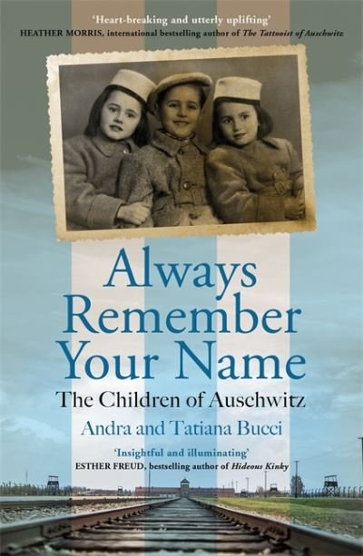 Cover for Bucci, Andra &amp; Tatiana · Always Remember Your Name: ‘Heartbreaking and utterly uplifting’ Heather Morris, author of The Tattooist of Auschwitz (Paperback Book) (2023)