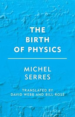 Cover for Michel Serres · The Birth of Physics (Gebundenes Buch) (2018)