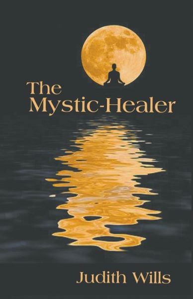 The Mystic-Healer - Judith Wills - Books - CompletelyNovel - 9781787232242 - April 10, 2018