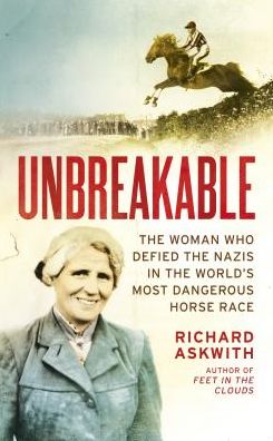 Cover for Richard Askwith · Unbreakable: The Woman Who Defied the Nazis in the World's Most Dangerous Horse Race (Hardcover Book) (2019)