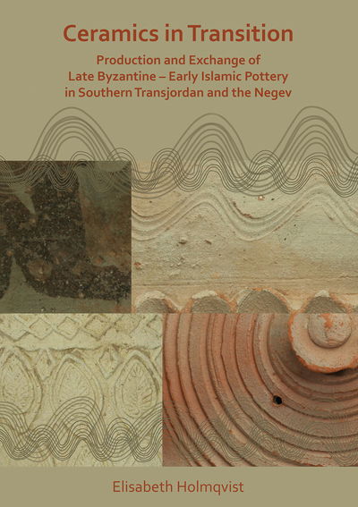 Cover for Elisabeth Holmqvist · Ceramics in Transition: Production and Exchange of Late Byzantine-Early Islamic Pottery in Southern Transjordan and the Negev (Pocketbok) (2019)