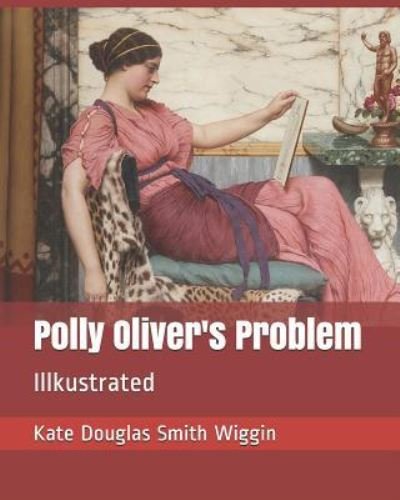 Cover for Kate Douglas Smith Wiggin · Polly Oliver's Problem (Pocketbok) (2018)