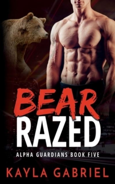 Cover for Kayla Gabriel · Bear Razed - Nook : (Alpha Guardians Book 5) (Book) (2020)