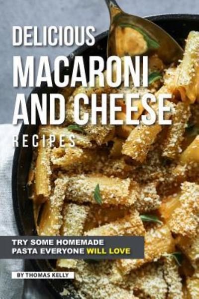 Cover for Thomas Kelly · Delicious Macaroni and Cheese Recipes (Paperback Book) (2019)
